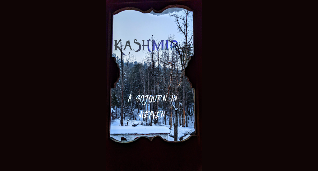 Kashmir: A sojourn in heaven